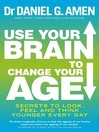 Use Your Brain to Change Your Age by Daniel G. Amen eBook